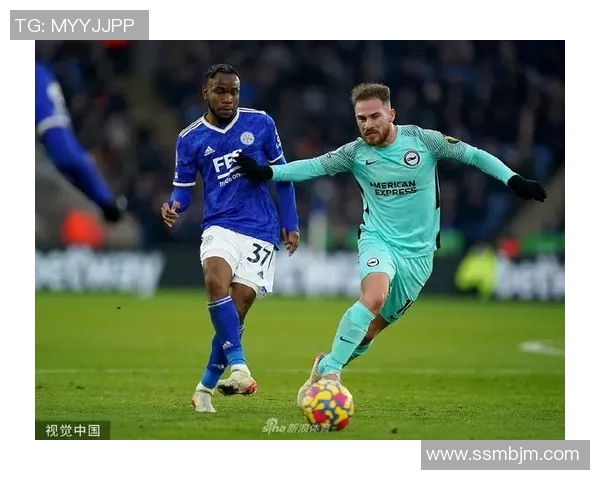 布莱顿与莱斯特城2021年精彩对决回顾与分析